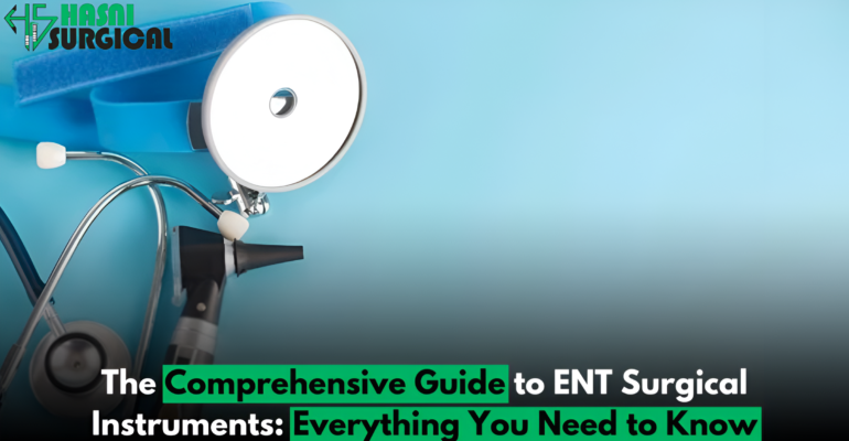 The Comprehensive Guide to ENT Surgical Instruments: 10 Things You Need to Know