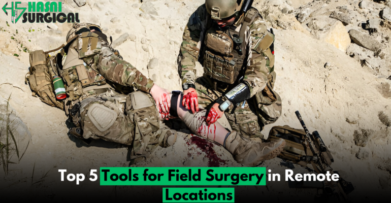 Best 5 Tools for Field Surgery in Remote Locations