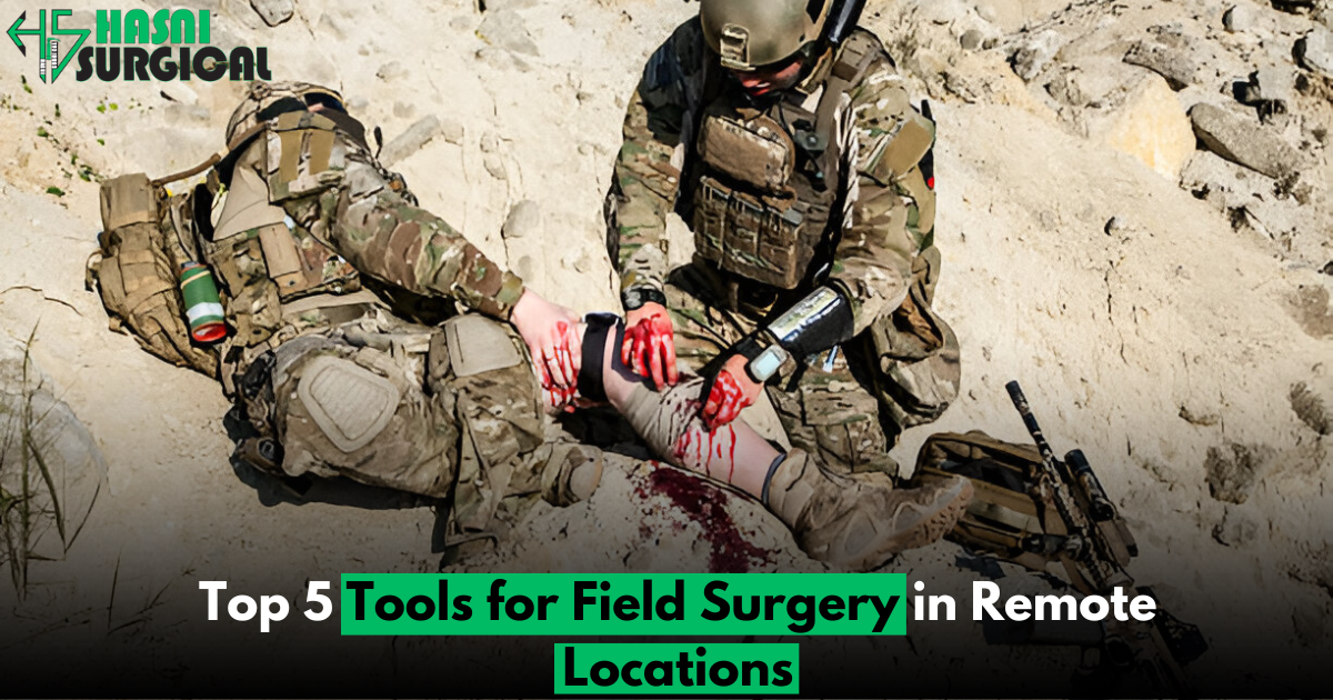 Best 5 Tools for Field Surgery in Remote Locations - Hasni Surgical