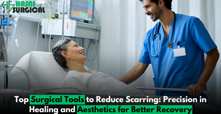 Top 7 Surgical Tools for Better Recovery and to Reduce Scarring: Precision in Healing and Aesthetics