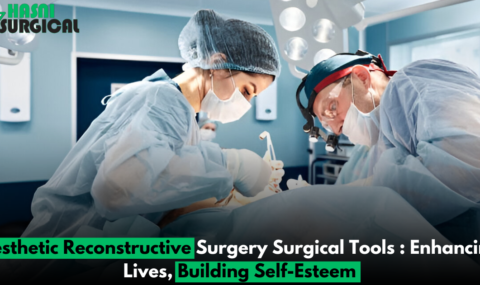 7 Essential Aesthetic Reconstructive Surgery Surgical Tools: Transforming Lives, Building Confidence