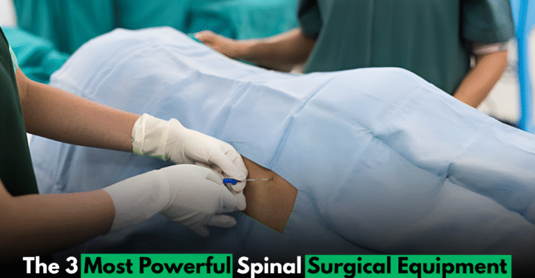 The 3 Most Powerful Spinal Surgical Equipment