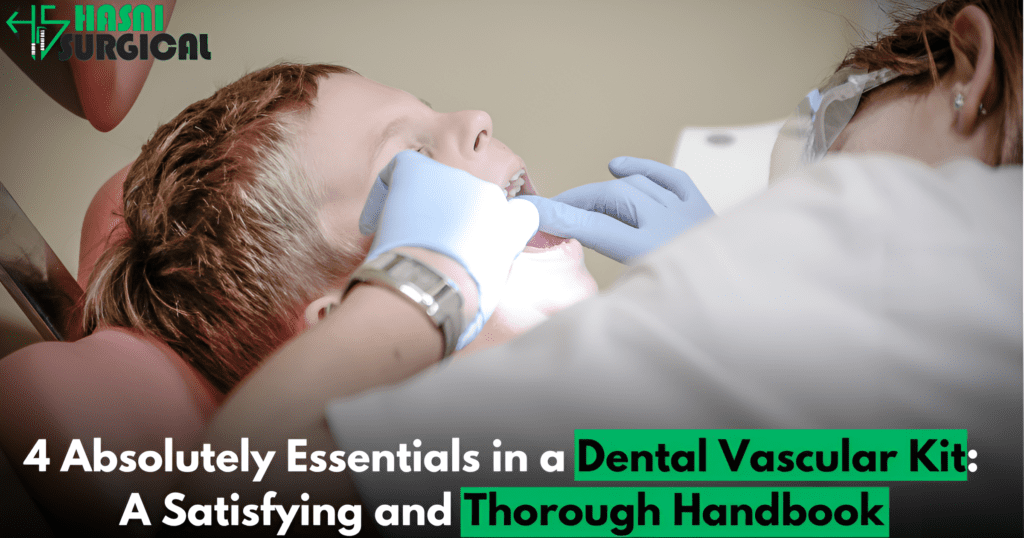 4 Important tools in a Dental Vascular Kit: A Quick Handbook