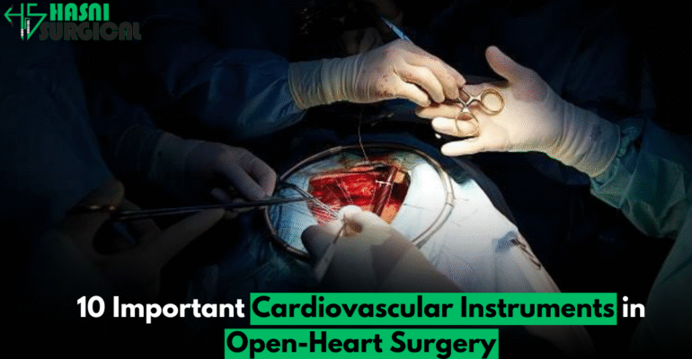 10 Important Cardiovascular Instruments in Open-Heart Surgery