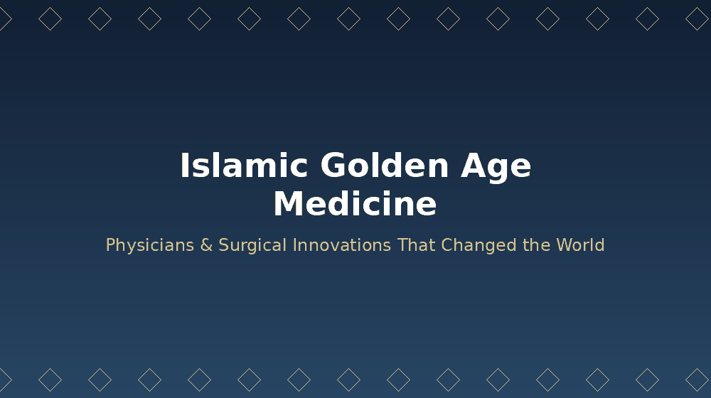 Islamic Golden Age Medicine: The Physicians and Surgical Innovations That Changed the World